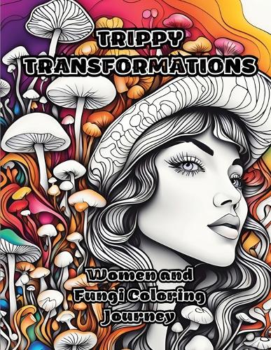Trippy Transformations: Women and Fungi Coloring Journey