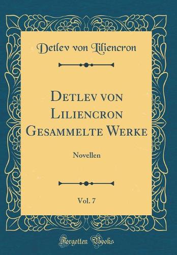 Detlev von Liliencron Gesammelte Werke, Vol. 7: Novellen (Classic Reprint)