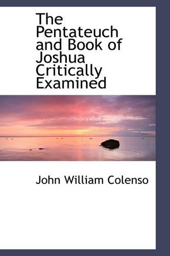 The Pentateuch and Book of Joshua Critically Examined