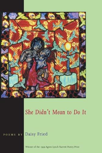 She Didn't Mean to Do It: (Pitt Poetry Series)