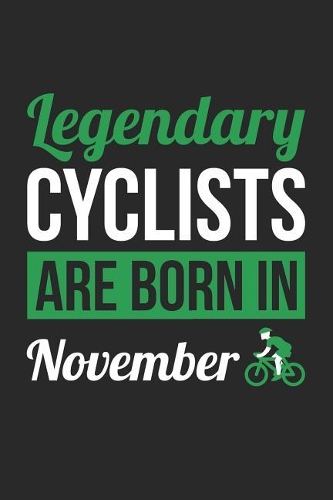 Cycling Notebook - Legendary Cyclists Are Born In November Journal - Birthday Gift for Cyclist Diary: Medium College-Ruled Journey Diary, 110 page, Lined, 6x9 (15.2 x 22.9 cm)