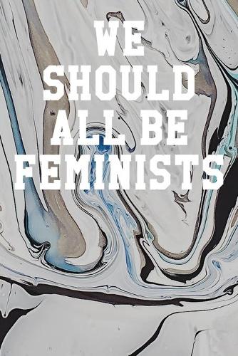 We Should All Be Feminists