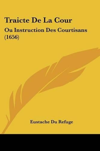 Traicte De La Cour: Ou Instruction Des Courtisans (1656)(French)
