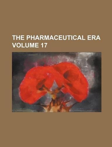 The Pharmaceutical Era Volume 17: (English)