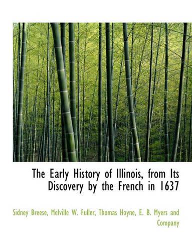 The Early History of Illinois, from Its Discovery by the French in 1637