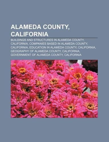 Alameda County, California: Buildings and Structures in Alameda County, California, Companies Based in Alameda County, California(English)