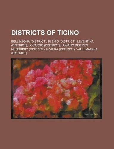 Districts of Ticino: Leventina, Mendrisio, Lugano, Vallemaggia, Bellinzona, Blenio, Riviera, Locarno(English)