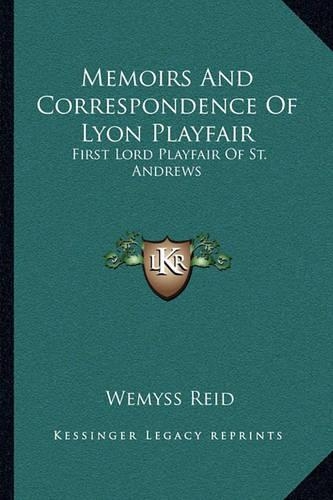 Memoirs And Correspondence Of Lyon Playfair: First Lord Playfair Of St. Andrews(English)