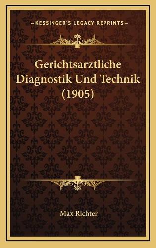 Gerichtsarztliche Diagnostik Und Technik (1905)