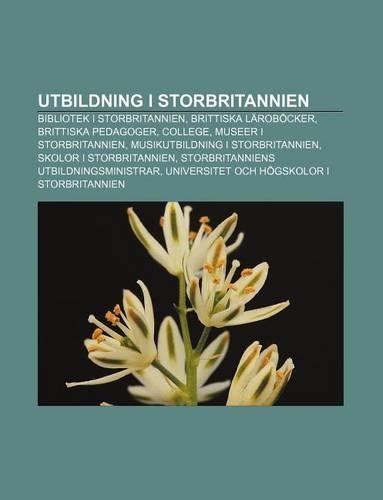 Utbildning I Storbritannien: Bibliotek I Storbritannien, Brittiska Larobocker, Brittiska Pedagoger, College, Museer I Storbritannien(Swedish)