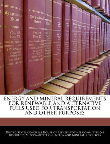 Energy and Mineral Requirements for Renewable and Alternative Fuels Used for Transportation and Other Purposes