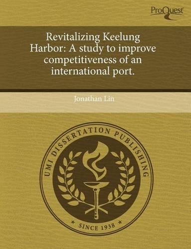 Revitalizing Keelung Harbor: A Study to Improve Competitiveness of an International Port