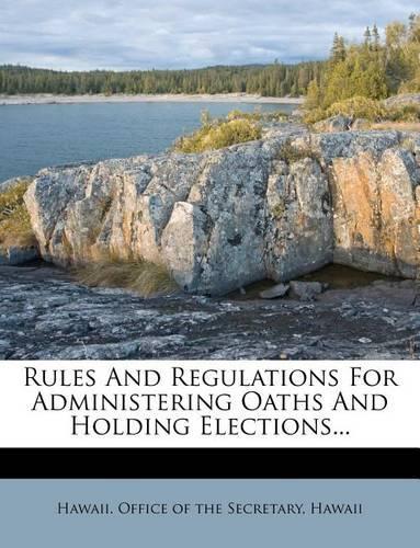 Rules and Regulations for Administering Oaths and Holding Elections...: (English)