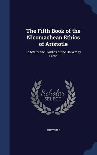The Fifth Book of the Nicomachean Ethics of Aristotle: Edited for the Syndics of the University Press(English)