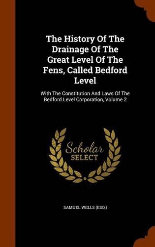 The History Of The Drainage Of The Great Level Of The Fens, Called Bedford Level