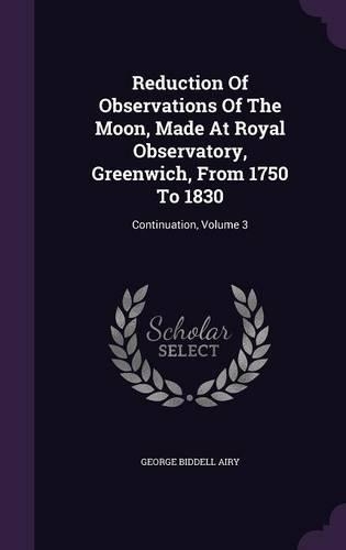 Reduction of Observations of the Moon, Made at Royal Observatory, Greenwich, from 1750 to 1830