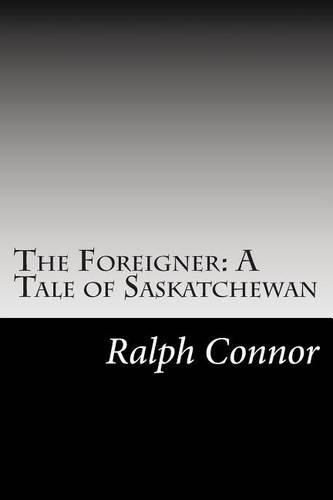 The Foreigner: A Tale of Saskatchewan(English)