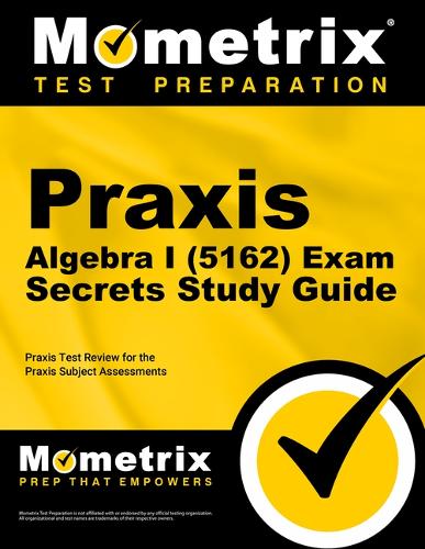 PRAXIS Algebra I (5162) Exam Secrets Study Guide