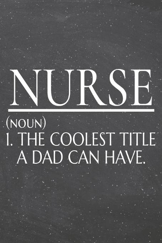 Nurse (noun) 1. The Coolest Title A Dad Can Have.