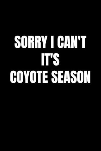 Sorry I Can't It's Coyote Season