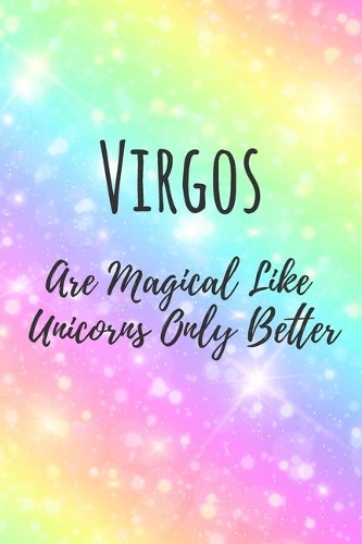 Virgos Are Magical Like Unicorns Only Better