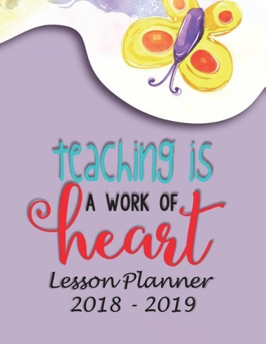 Lesson Planner 2018 - 2019 - Teaching Is a Work of Heart