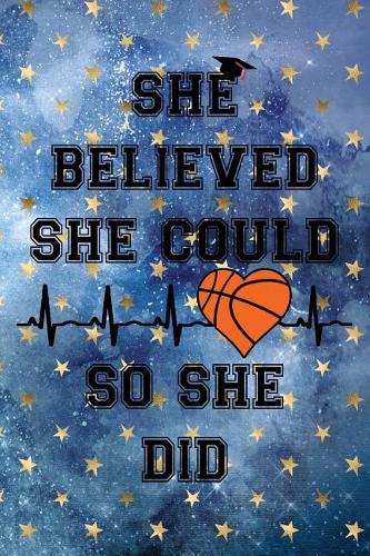 She Believed She Could So She Did: Graduation Cap Basketball Heartbeat Cloudy Night Dream Stars Starry Night Sky Background Pattern Notebook Journal (6x9)