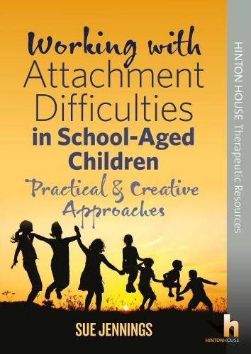 Working with Attachment Difficulties in School-Aged Children: Practical & creativeaspproaches to addressing social and emotional difficulties in schools.(1 Working with Attachment Difficulties)