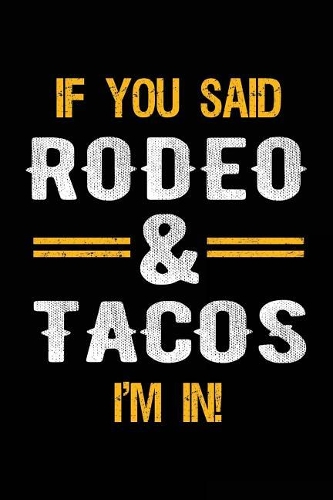If You Said Rodeo & Tacos I'm In: Blank Lined Notebook Journal