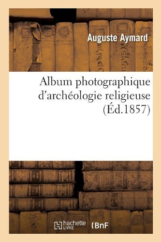 Album Photographique d'Archéologie Religieuse