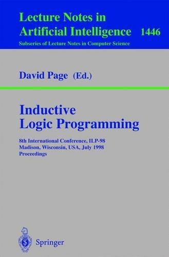 Inductive Logic Programming: 8th International Conference, ILP-98, Madison, Wisconsin, USA, July 22-24, 1998, Proceedings(1446 Lecture Notes in Computer Science)