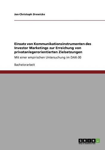 Einsatz von Kommunikationsinstrumenten des Investor Marketings zur Erreichung von privatanlegerorientierten Zielsetzungen