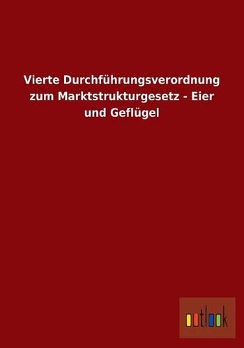 Vierte Durchführungsverordnung zum Marktstrukturgesetz - Eier und Geflügel