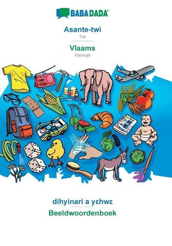 BABADADA, Asante-twi - Vlaams, dihyinari a y&#949;hw&#949; - Beeldwoordenboek: Twi - Flemish, visual dictionary