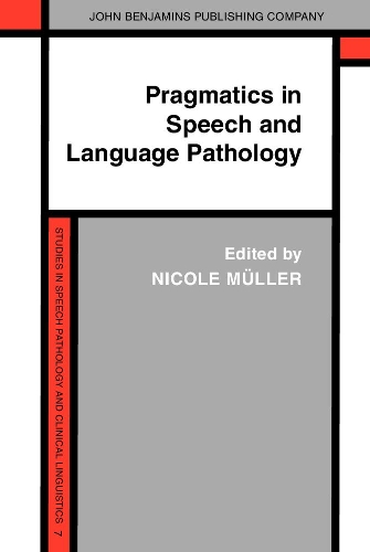 Pragmatics in Speech and Language Pathology: Studies in clinical applications(7 Studies in Speech Pathology and Clinical Linguistics)