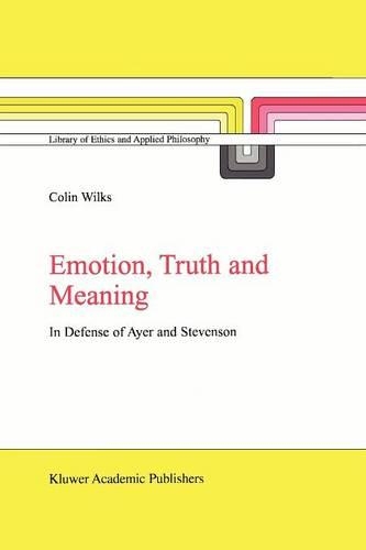 Emotion, Truth and Meaning: In Defense of Ayer and Stevenson(12 Library of Ethics and Applied Philosophy)