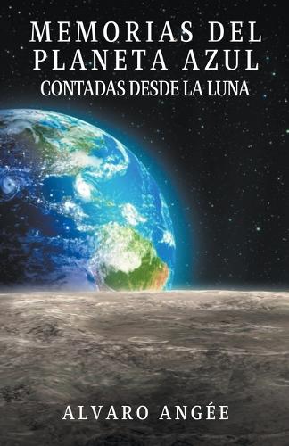Memorias del Planeta Azul contadas desde la Luna