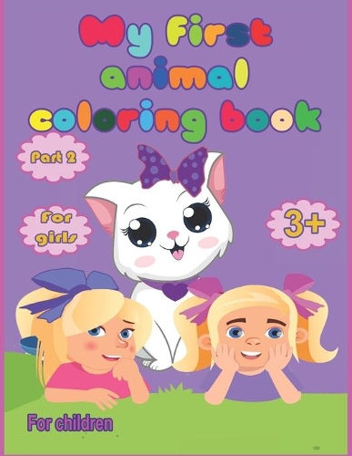 My first animal coloring book for girls from 3 years, part 2: for children