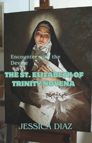 The St. Elizabeth of Trinity Novena: Encounter with the Devine