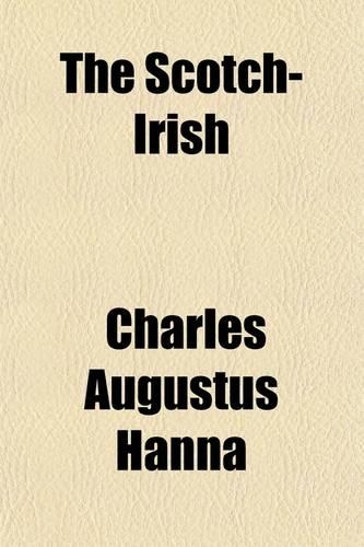 The Scotch-Irish; Or, the Scot in North Britain, North Ireland, and North America Volume 2
