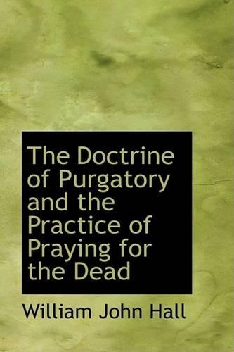 The Doctrine of Purgatory and the Practice of Praying for the Dead