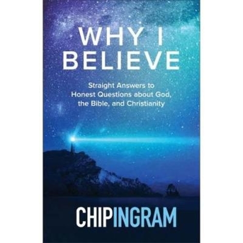 Why I believe: Straight answers to honest questions about God, the Bible, and Christianity