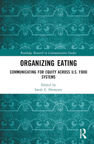Organizing Eating: Communicating for Equity Across U.S. Food Systems(Routledge Research in Communication Studies)