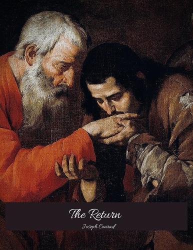 The Return: The Brilliant Novel (Annotated) By Joseph Conrad.