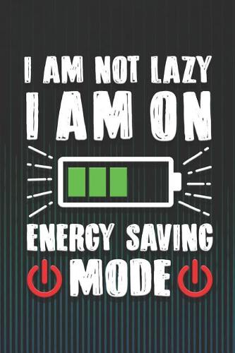 I Am Not Lazy I Am on Energy Saving Mode