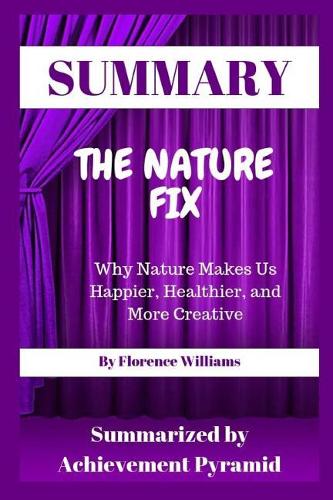 Summary: The Nature Fix: Why Nature Makes Us Happier, Healthier, and More Creative By Florence Williams
