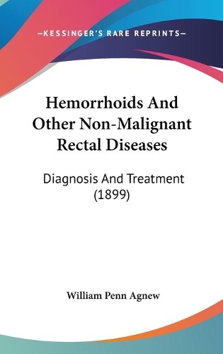 Hemorrhoids And Other Non-Malignant Rectal Diseases: Diagnosis And Treatment (1899)