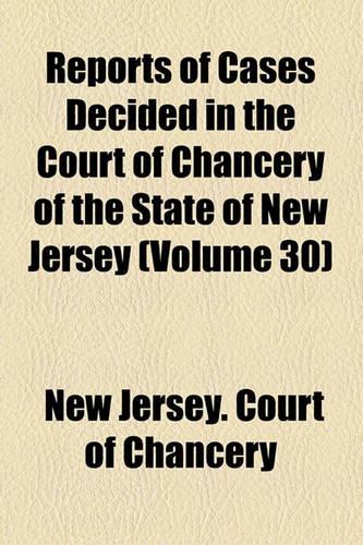 Reports of Cases Decided in the Court of Chancery of the State of New Jersey Volume 30