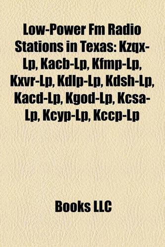 Low-Power FM Radio Stations in Texas: Kzqx-LP, Kacb-LP, Kfmp-LP, Kxvr-LP, Kdlp-LP, Kdsh-LP, Kacd-LP, Kgod-LP, Kcsa-LP, Kcyp-LP, Kccp-LP(English)
