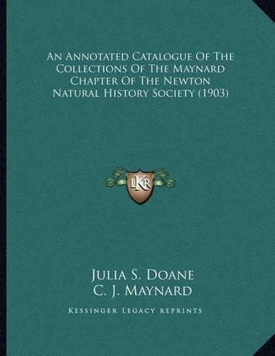 An Annotated Catalogue Of The Collections Of The Maynard Chapter Of The Newton Natural History Society (1903)